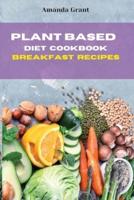 Plant Based Diet Cookbook Breakfast Recipes
