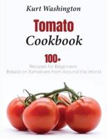 Tomato Cookbook: 100+ Recipes for Beginners Based on Tomatoes from Around the World
