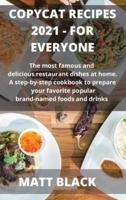 COPYCAT RECIPES  2021 MAKE IT BY YOUR OWN: : HOW TO MAKE THE MOST FAMOUS AND  DELICIOUS RESTAURANT DISHES AT HOME. A STEP-BY-STEP COOKBOOK TO PREPARE  YOUR FAVORITE POPULAR BRAND-NAMED FOODS AND DRINKS   :   HOW TO MAKE THE MOST FAMOUS AND  DELICIOUS REST