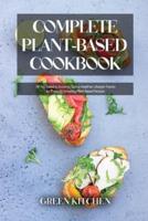 Complete Plant-Based Cookbook: All You Need to Know to Start a Healthier Lifestyle Thanks to These 60 Amazing Plant-Based Recipes