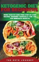Ketogenic Diet for Beginners: More Than 50 Carb-Free Step-by-Step Recipes Designed Especially for You for Immediate Results!