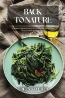 Back to Nature: A Cookbook Designed in order to Eat in a Better Way and Live Longer Thanks to These 60 Plant-Based Recipes
