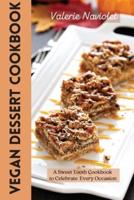 VEGAN DESSERT COOKBOOK: A Sweet Tooth Cookbook  to Celebrate Every Occasion