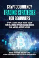 CRYPTOCURRENCY TRADING STRATEGIES FOR BEGINNERS: 60+ Tips &amp; Secrets for Day Trading Bitcoin, Ethereum, Litecoin, XRP, Zcash, Cardano, Monero, Dash, Dogecoin and Other Altcoins