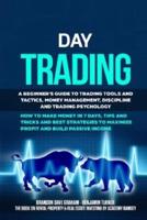 Day Trading: A Beginner's Guide to Trading Tools and Tactics, Money Management, Discipline and Trading Psychology. How to Make Money in 7 Days, Tips and Tricks and Best Strategies to Maximize Profit and Build Passive Income