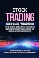 Stock Trading: How to Make a Passive Income: Perfect Investing Combination That Will Teach You How to Create Your Own Financial Freedom, Best Stock and Dividend Trading Strategies