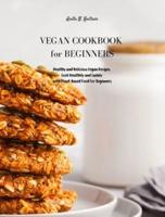 Vegan Cookbook for Beginners: Healthy and Delicious Vegan Recipes. Cook Healthily and Calmly with Plant-Based Food For Beginners