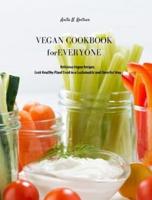 Vegan Cookbook for Everyone: Delicious Vegan Recipes. Cook Healthy Plant Food in a Sustainable and Cheerful Way
