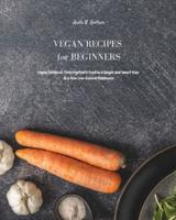 Vegan Recipes for Beginners: Vegan Cookbook. Cook Vegetable Food in a Simple and Smart Way in a New Low Calorie Dimension