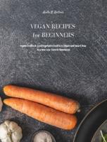 Vegan Recipes for Beginners: Vegan Cookbook. Cook Vegetable Food in a Simple and Smart Way in a New Low Calorie Dimension