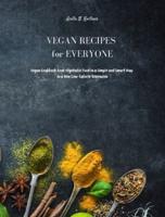 Vegan Recipes for Everyone: Vegan Cookbook for Beginners. Prepare Delicious Dishes with Simple Vegetable Recipes to Amaze all your Diners