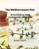 The Mediterranean Diet: 200+ Delicious and Easy recipes to Cook  in a Cheerful and Healthy way