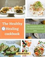The Healthy Healing cookbook: 200+ wholesome, quick and tasty recipes to achieve your goals.