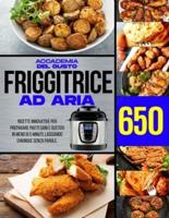 Friggitice ad Aria: 650 Ricette Innovative per preparare piatti Sani e gustosi in meno di 5 minuti, lasciando chiunque senza parole