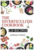 The Diverticulitis Cookbook: The Essential Guide for better Health and Less Pain. 120 Easy, Healthy &amp; Fast Recipes Rich of Fiber to Relieve Diverticular Flare-Ups.