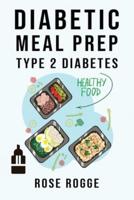 Diabetic Meal Prep Type 2 Diabetes: Simple and Healthy Diabetes Meal Prep Recipes. Manage Newly Diagnosed Diabetes and Prediabetes.