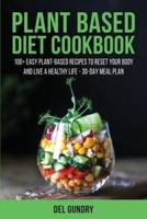 Plant Based Diet Cookbook: 100+ Easy Plant-Based Recipes to Reset your Body and Live a Healthy Life - 30-Day Meal Plan