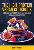 The High-Protein Vegan Cookbook: 100 Delicious Plant-Based Recipes to Build Muscle Mass and Maintain Excellent Fitness