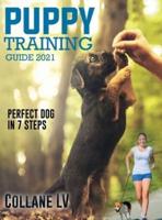 Puppy Training Guide 2021: Perfect Dog in 7 Steps!