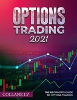 OPTIONS TRADING 2021: The Beginner's Guide to Options Trading