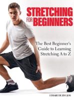 Stretching for Beginners 2022: The Best Beginner's Guide to Learning Stretching A to Z