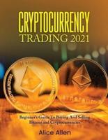 Cryptocurrency Trading 2021: Beginner's Guide To Buying And Selling Bitcoin and Cryptocurrencies