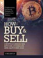 HOW TO BUY & SELL CRYPTOCURRENCIES BITCOIN, ETHEREUM AND ALTCOINS 2022: CRYPTOCURRENCY INVESTMENT STRATEGIES TO IMPROVE YOUR BUSINESS