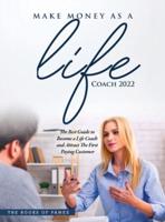 MAKE MONEY AS A LIFE COACH 2022: O BECOME A LIFE COACH AND ATTRACT THE FIRST PAYING CUSTOMER