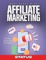 MAKE MONEY WITH AFFILIATE MARKETING: The Best Guide 2022 for Beginners