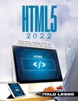 HTML5 2022: THE BEST GUIDE TO FORMATTING WEBSITES AND LEARNING THE BASICS OF WEB DESIGN. USE HTML TO CREATE INNOVATIVE WEBSITES AND APPLICATIONS