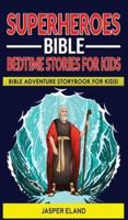 SUPERHEROES - BIBLE BEDTIME STORIES FOR KIDS : Bible-Action Stories for Children and Adult! Heroic Characters Come to Life in this Adventure Storybook!