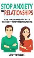 STOP ANXIETY IN RELATIONSHIPS: How to Understand Couple Conflicts to Eliminate Jealousy and Insecurity in Your Relationships! Stop Negative Thinking, Attachment and Fear of Abandonment, Improve Communication