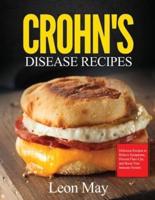 CROHN'S DISEASE RECIPES: Delicious Recipes to Relieve Symptoms, Prevent Flare-Ups, and Boost Your Immune System