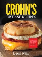 CROHN'S DISEASE RECIPES: Delicious Recipes to Relieve Symptoms, Prevent Flare-Ups, and Boost Your Immune System