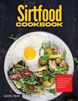 SIRTFOOD COOKBOOK: Get Lean, Feel Great, Burn fat with Easy and Tasty Recipes to Boost Your Metabolism