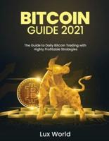 Bitcoin Guide 2021: The Guide to Daily Bitcoin Trading with Highly Profitable Strategies