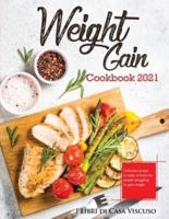 WEIGHT GAIN COOKBOOK 2021: Delicious recipes to make at home for people struggling to gain weight