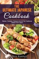 THE ULTIMATE JAPANESE COOKBOOK: Ramen, Tonkatsu, Tempura And All The Traditional Dishes From Japan