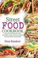 STREET FOOD COOKBOOK: Irresistible, Quick and Easy Recipes from the Streets of the World