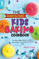 THE AWESOME KIDS BAKING COOKBOOK: 50+ Easy-To-Make Cookies, Cupcakes, Treats &amp; More, For Learning &amp; Fun with all family
