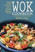 WOK COOKBOOK: A Simple Chinese Cookbook for Stir-Fry, Dim Sum, and Other Restaurant Favorites