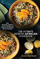 THE ULTIMATE NORTH AFRICAN COOKBOOK: Best Moroccan, Algerian, Tunisian Recipes and More in one Delicious African Cookbook