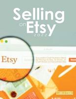 Selling on Etsy 2022: Successful Craft Business Ideas for Pricing on Etsy, to Stores, at Craft Shows & Everywhere Else