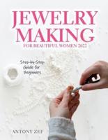 JEWELRY MAKING FOR BEAUTIFUL WOMEN 2022: Step-by-Step Guide far Beginners