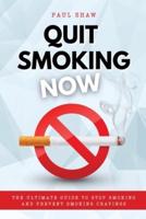 QUIT SMOKING NOW: The Ultimate Guide to Stop Smoking and Prevent Smoking Cravings