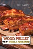 Wood pellet Grill Smoker Cookbook 2021: Tasty, Flavorful Recipes that Will Make You Fall in Love with Your BBQ