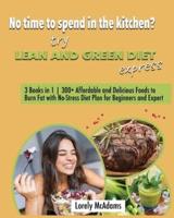 No time to spend in the kitchen? Try Lean and Green Diet Express: 3 Books in 1   300+ Affordable and Delicious Foods to Burn Fat with No-Stress Diet Plan for Beginners and Expert