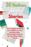 30 Italian Short Stories: The Complete Guide to Learn Italian in a Fast and Easy Way.  All You Need to Know for Your Next Italian Travel.