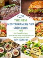 THE NEW MEDITERRANEAN DIET COOKBOOK: 350 Healthy Recipes. Effortless, Quick & Easy Ideas for eating and living well every day. 30-Day Meal Plan for Weight Loss.