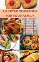 Air Fryer Cookbook For Your Family: Quick&Easy Air Fryer Recipes. Delicious Air Fryer Ideas for Beginners and Advanced users